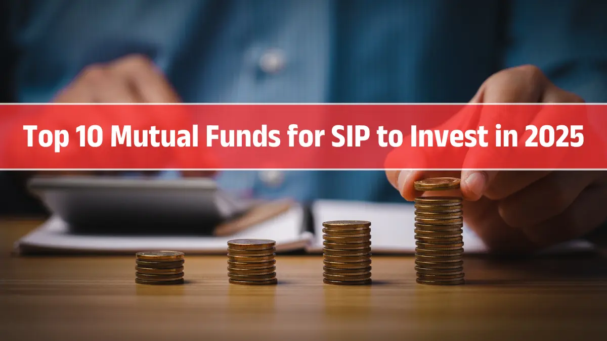 Top 10 Mutual Funds for SIP to Invest in 2025